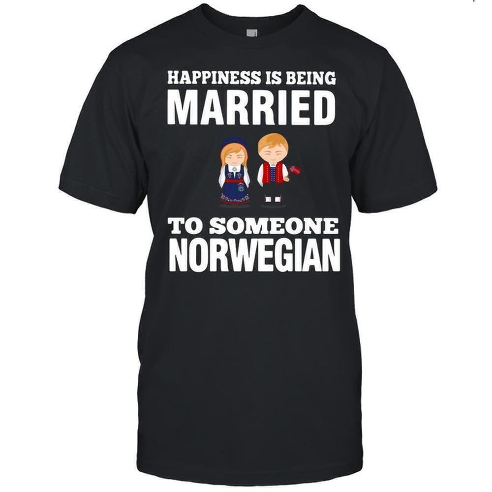Happiness Is Being Married To Someone Norwegian Shirt